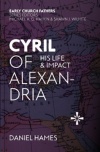Cyril of Alexandria - His Life and Impact - ECF